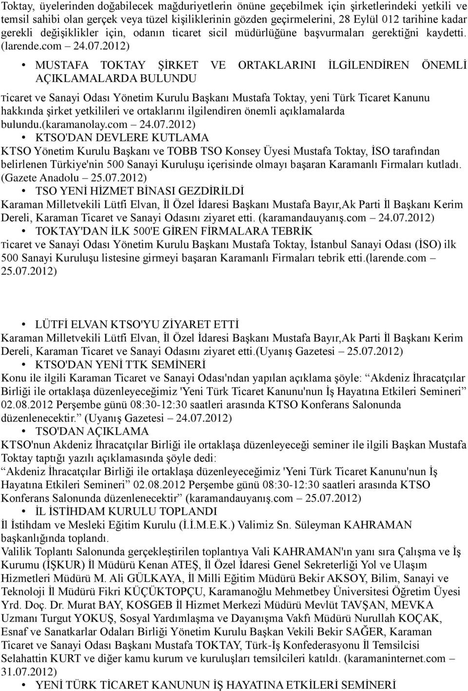 2012) MUSTAFA TOKTAY ŞİRKET VE ORTAKLARINI İLGİLENDİREN ÖNEMLİ AÇIKLAMALARDA BULUNDU Ticaret ve Sanayi Odası Yönetim Kurulu Başkanı Mustafa Toktay, yeni Türk Ticaret Kanunu hakkında şirket