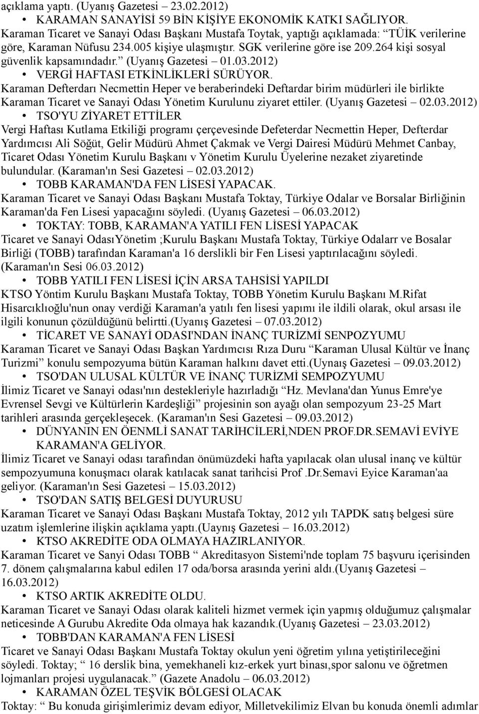 264 kişi sosyal güvenlik kapsamındadır. (Uyanış Gazetesi 01.03.2012) VERGİ HAFTASI ETKİNLİKLERİ SÜRÜYOR.