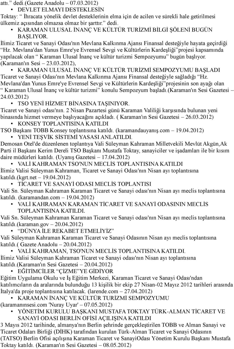 KARAMAN ULUSAL İNANÇ VE KÜLTÜR TURİZMİ BİLGİ ŞÖLENİ BUGÜN BAŞLIYOR. İlimiz Ticaret ve Sanayi Odası'nın Mevlana Kalkınma Ajansı Finansal desteğiyle hayata geçirdiği Hz.