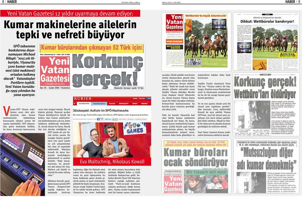 Yeni Vatan kurulduğu 1999 yılından bu yana uyarıyor. Viyana-SPÖ Viyana teşkilatının uzun süre gündeminde olan kumar makinelerinin kaldırılması konusunda nihayet somut bir aşama kaydedildi.