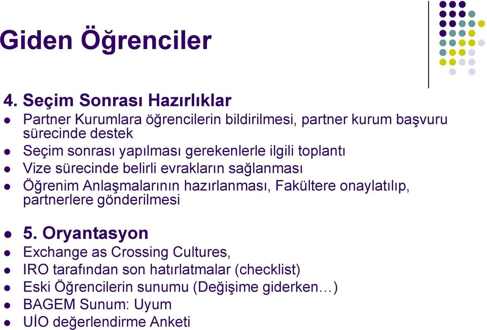 sonrası yapılması gerekenlerle ilgili toplantı Vize sürecinde belirli evrakların sağlanması Öğrenim Anlaşmalarının