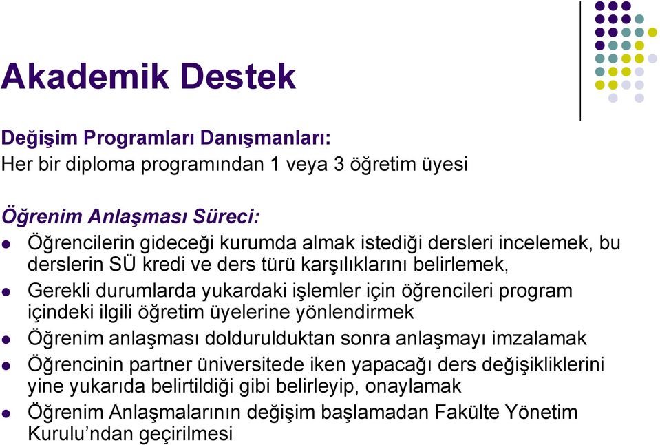 öğrencileri program içindeki ilgili öğretim üyelerine yönlendirmek Öğrenim anlaşması doldurulduktan sonra anlaşmayı imzalamak Öğrencinin partner