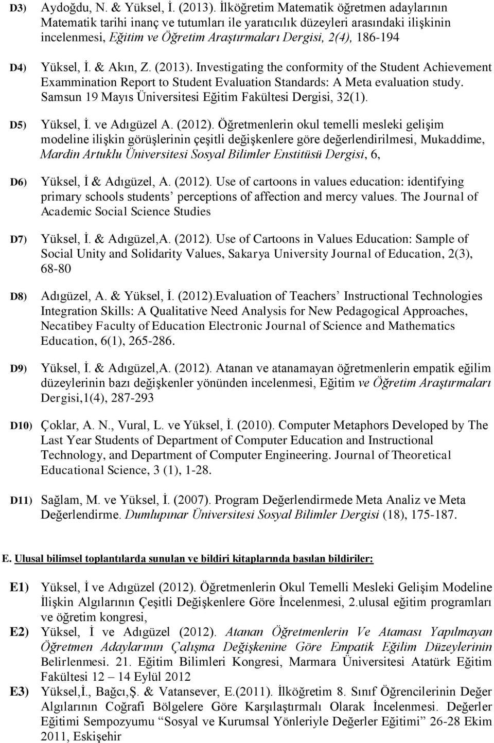 Yüksel, İ. & Akın, Z. (2013). Investigating the conformity of the Student Achievement Exammination Report to Student Evaluation Standards: A Meta evaluation study.