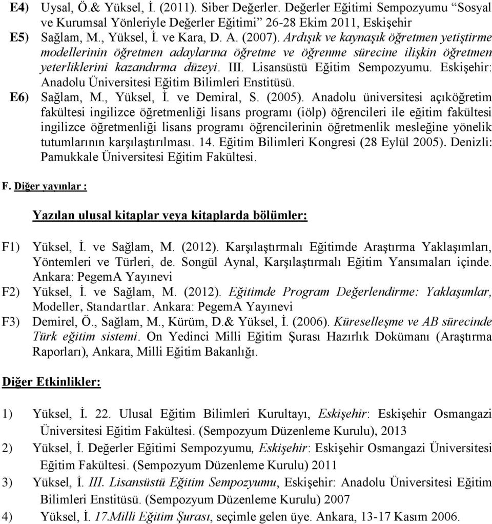 Eskişehir: Anadolu Üniversitesi Eğitim Bilimleri Enstitüsü. E6) Sağlam, M., Yüksel, İ. ve Demiral, S. (2005).