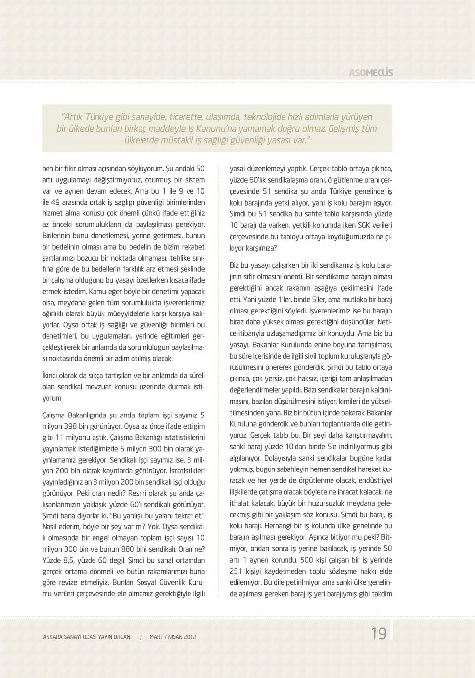 Ama bu 1 ile 9 ve 10 ile 49 arasında ortak iş sağlığı güvenliği birimlerinden hizmet alma konusu çok önemli çünkü ifade ettiğiniz az önceki sorumlulukların da paylaşılması gerekiyor.