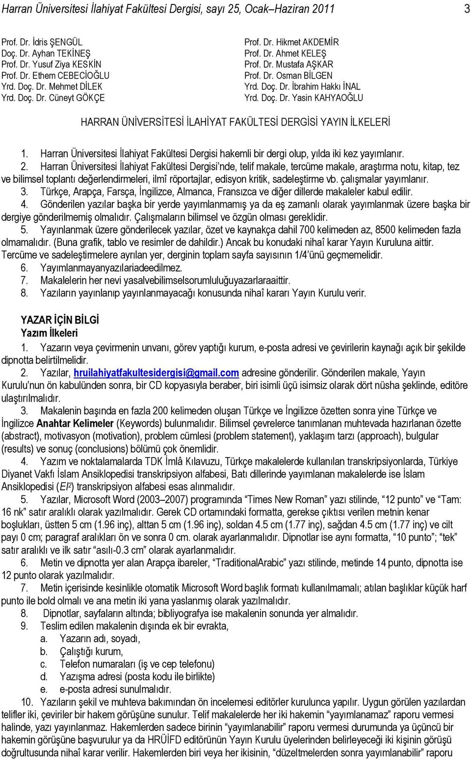 Harran Üniversitesi Ġlahiyat Fakültesi Dergisi hakemli bir dergi olup, yılda iki kez yayımlanır. 2.