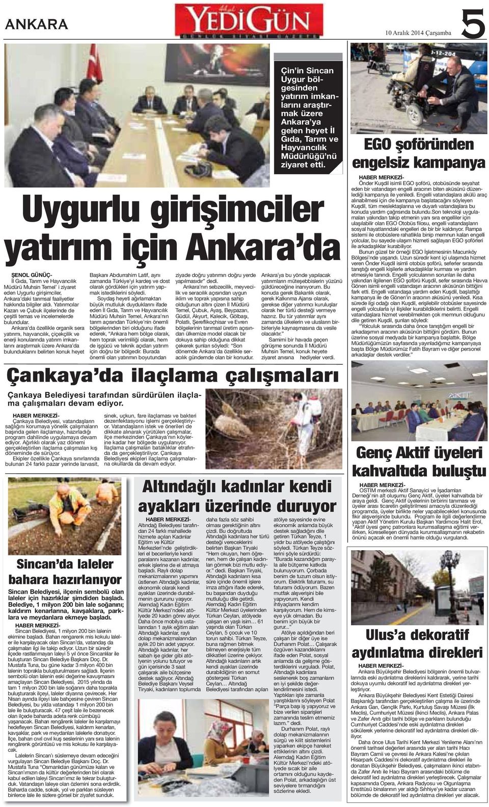 Ankara da özellikle organik sera yatırımı, hayvancılık, çiçekçilik ve enerji konularında yatırım imkanlarını araştırmak üzere Ankara da bulunduklarını belirten konuk heyet Çankaya Belediyesi