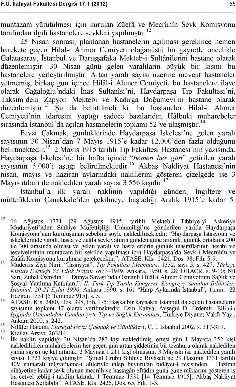 Sultânîlerini hastane olarak düzenlemiştir. 30 Nisan günü gelen yaralıların büyük bir kısmı bu hastanelere yerleştirilmiştir.