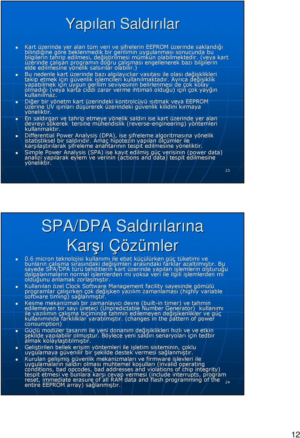 ) Bu nedenle kart üzerinde bazı algılay layıclıar vasıtas tası ile olası değişklikleri takip etmek için i in güvenlik g işlemcileri i kullanılmaktad lmaktadır.