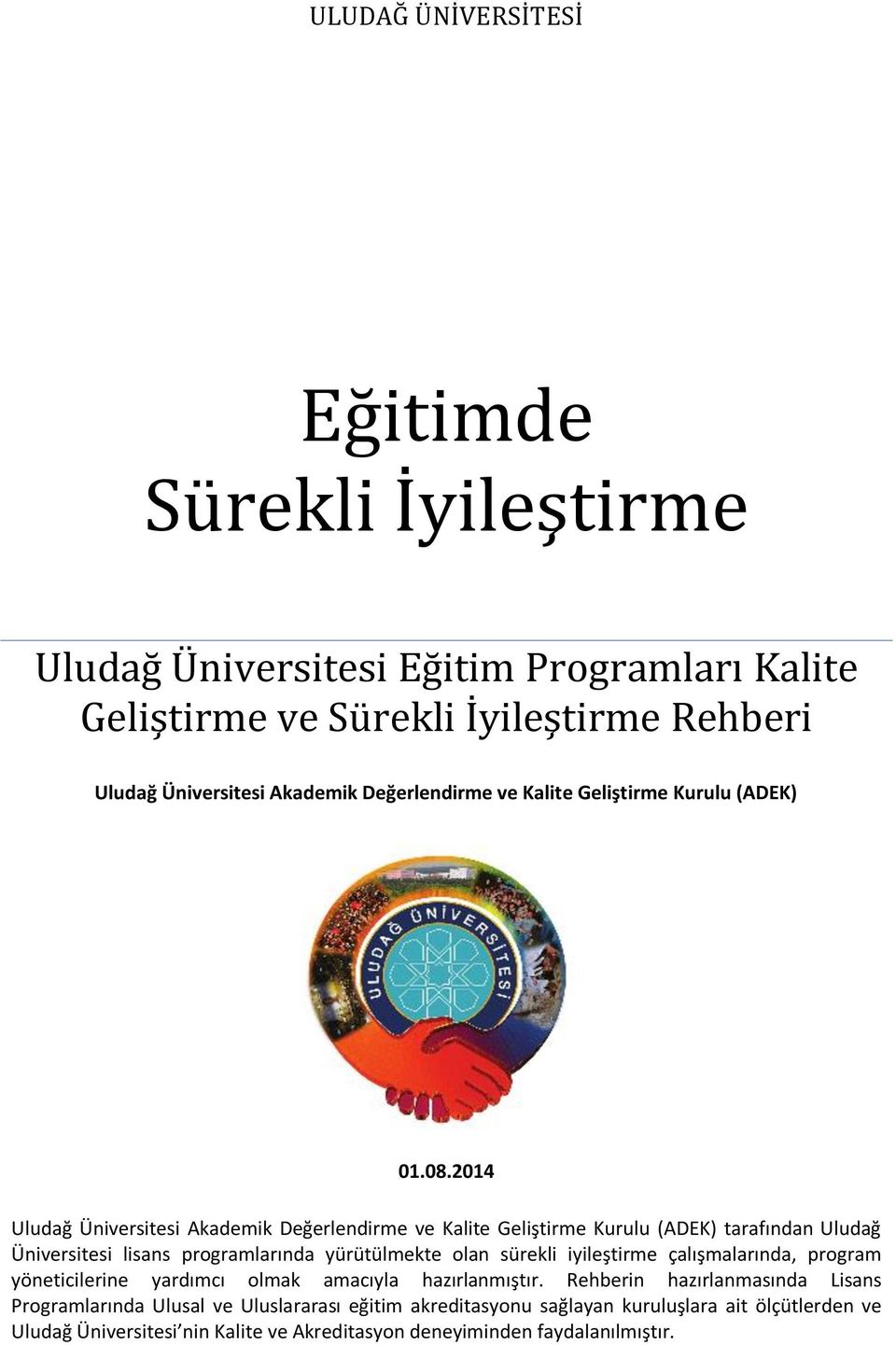 2014 Uludağ Üniversitesi Akademik Değerlendirme ve Kalite Geliştirme Kurulu (ADEK) tarafından Uludağ Üniversitesi lisans programlarında yürütülmekte olan sürekli