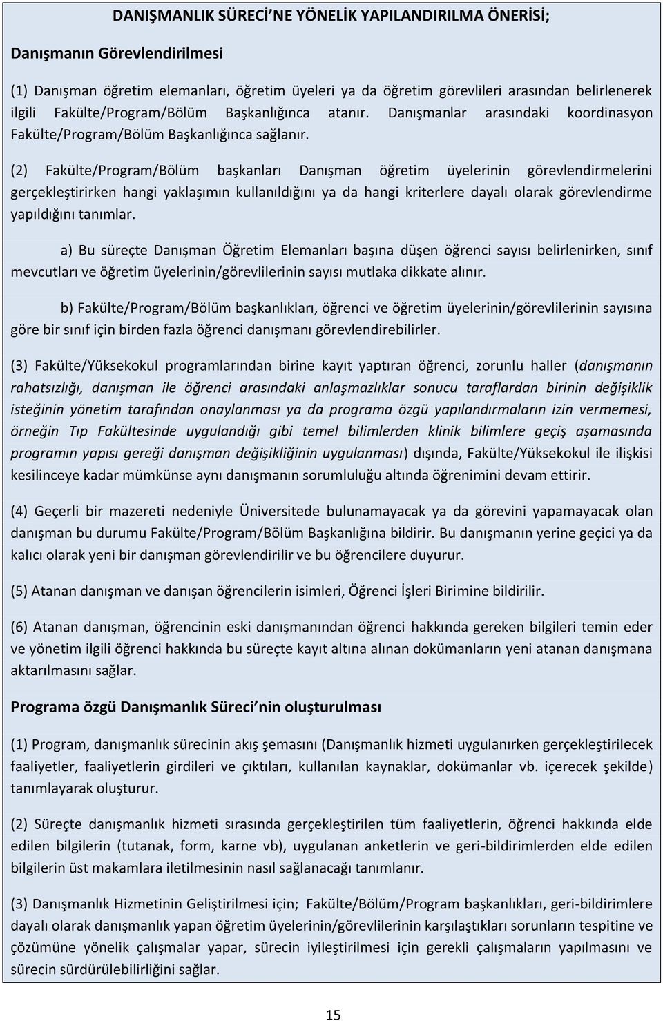 (2) Fakülte/Program/Bölüm başkanları Danışman öğretim üyelerinin görevlendirmelerini gerçekleştirirken hangi yaklaşımın kullanıldığını ya da hangi kriterlere dayalı olarak görevlendirme yapıldığını