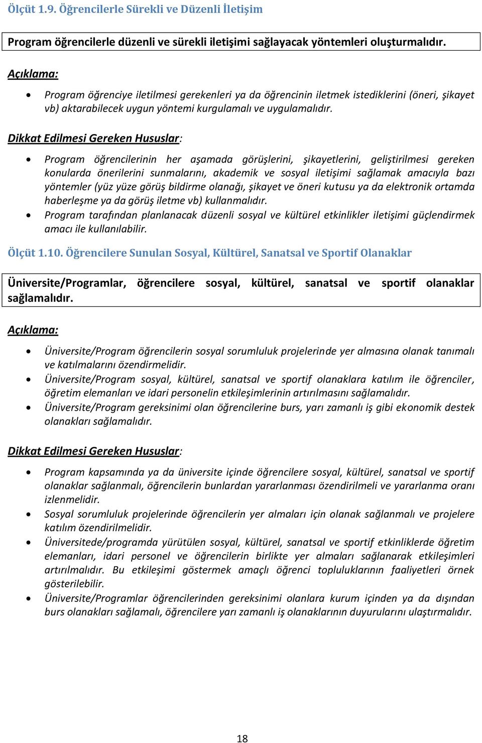 Dikkat Edilmesi Gereken Hususlar: Program öğrencilerinin her aşamada görüşlerini, şikayetlerini, geliştirilmesi gereken konularda önerilerini sunmalarını, akademik ve sosyal iletişimi sağlamak