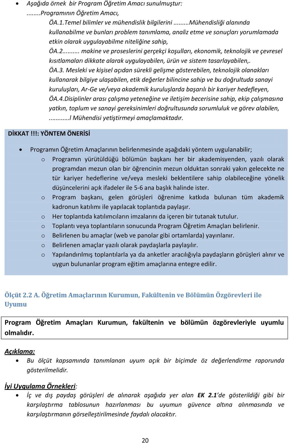 .. makine ve proseslerini gerçekçi koşulları, ekonomik, teknolojik ve çevresel kısıtlamaları dikkate alarak uygulayabilen, ürün ve sistem tasarlayabilen,. ÖA.3.