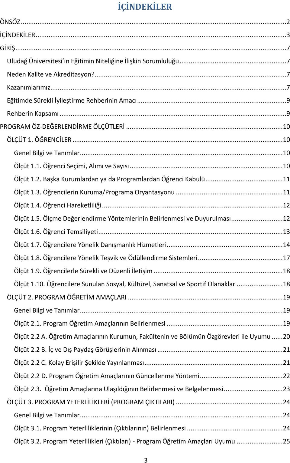 .. 10 Ölçüt 1.2. Başka Kurumlardan ya da Programlardan Öğrenci Kabulü... 11 Ölçüt 1.3. Öğrencilerin Kuruma/Programa Oryantasyonu... 11 Ölçüt 1.4. Öğrenci Hareketliliği... 12 Ölçüt 1.5.