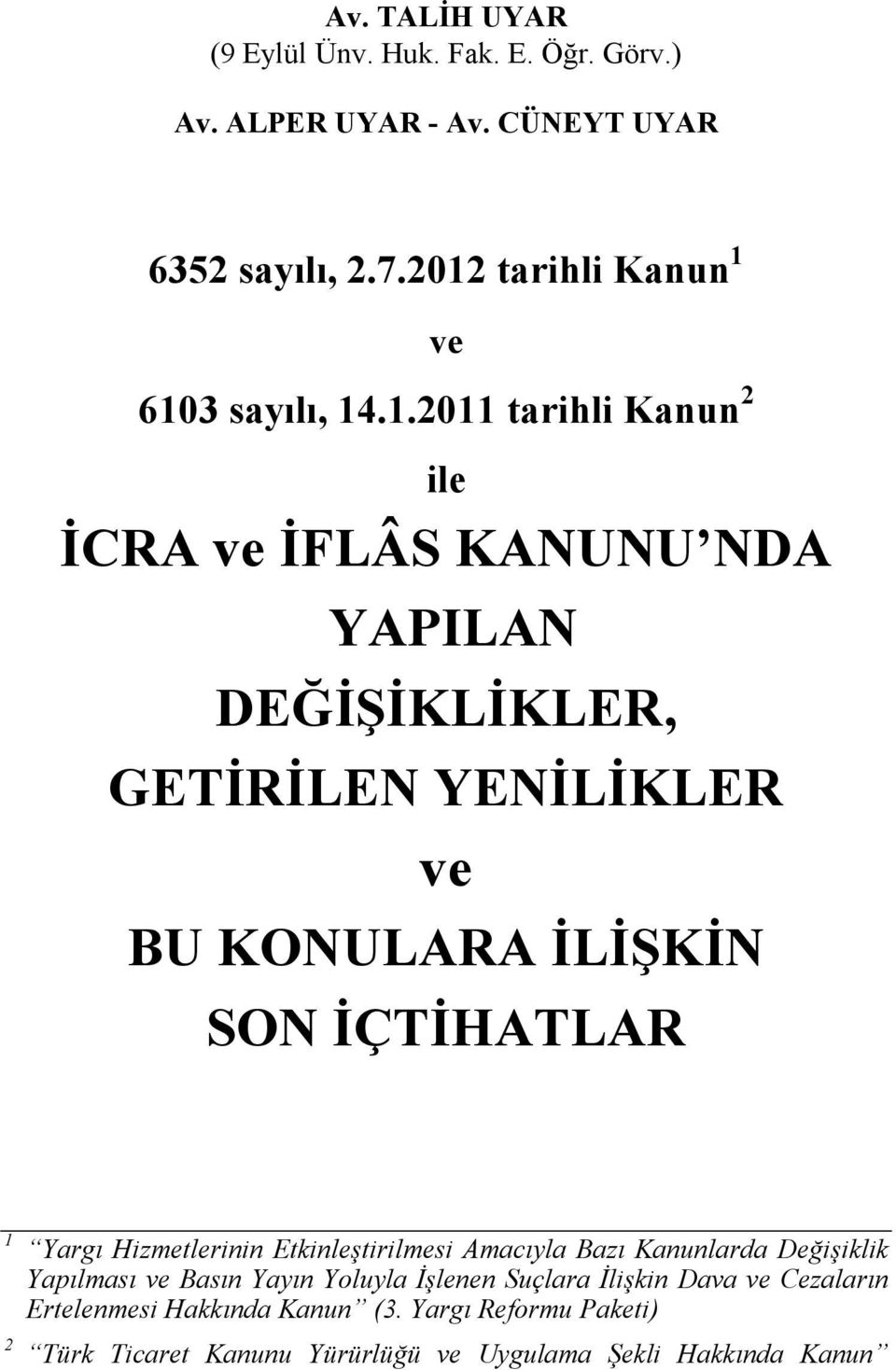 ve BU KONULARA İLİŞKİN SON İÇTİHATLAR 1 Yargı Hizmetlerinin Etkinleştirilmesi Amacıyla Bazı Kanunlarda Değişiklik Yapılması ve Basın