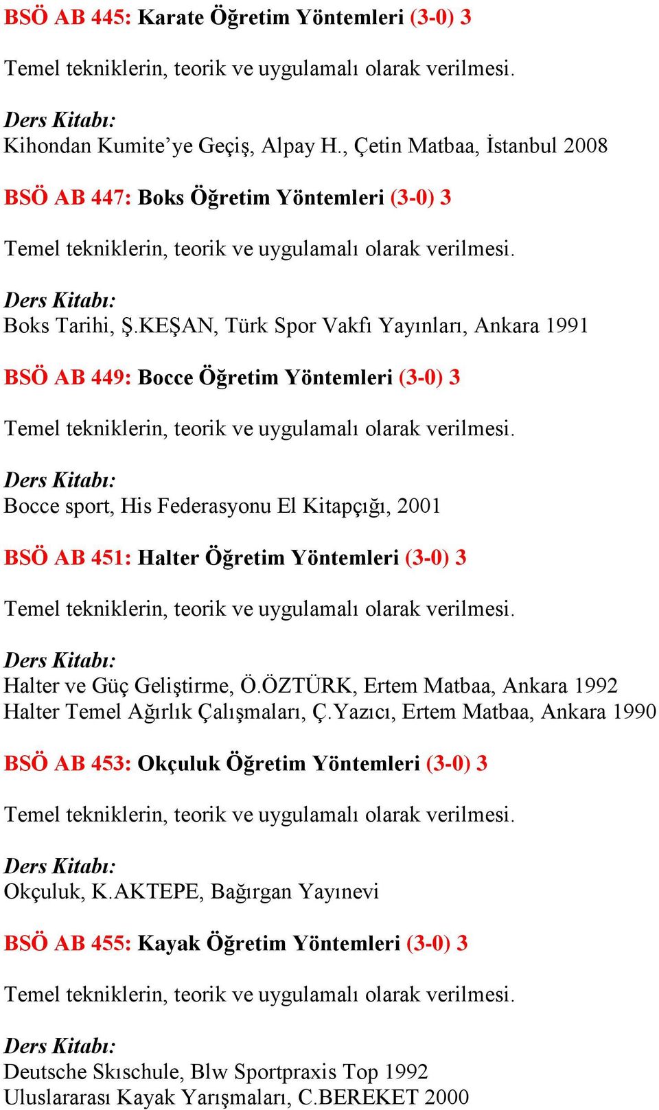(3-0) 3 Halter ve Güç Geliştirme, Ö.ÖZTÜRK, Ertem Matbaa, Ankara 1992 Halter Temel Ağırlık Çalışmaları, Ç.