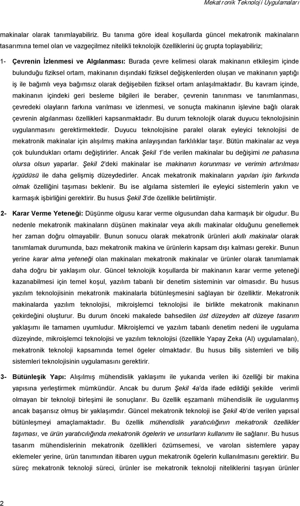 Burada çevre kelimesi olarak makinanõn etkileşim içinde bulunduğu fiziksel ortam, makinanõn dõşõndaki fiziksel değişkenlerden oluşan ve makinanõn yaptõğõ iş ile bağõmlõ veya bağõmsõz olarak