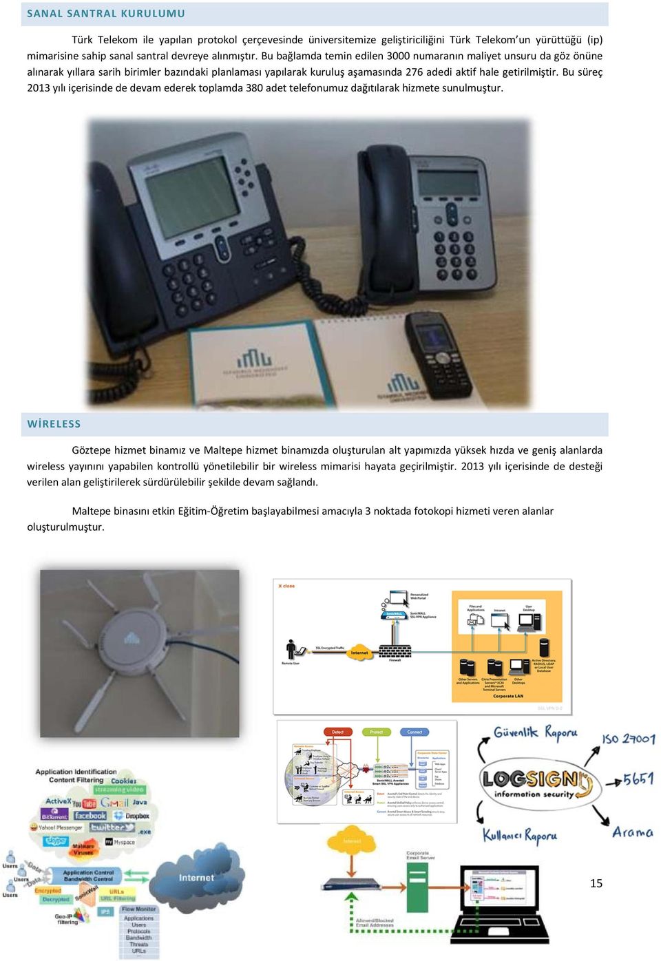 Bu süreç 2013 yılı içerisinde de devam ederek toplamda 380 adet telefonumuz dağıtılarak hizmete sunulmuştur.