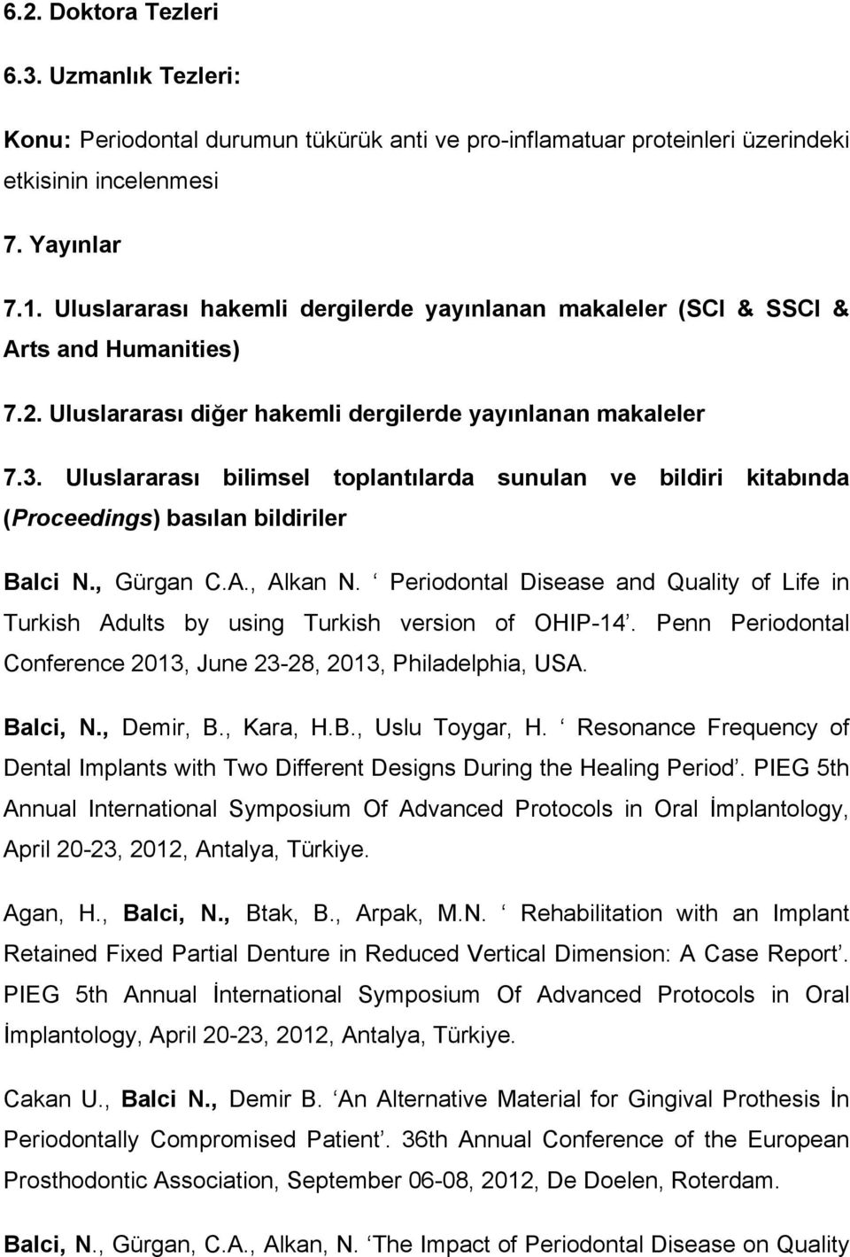 Uluslararası bilimsel toplantılarda sunulan ve bildiri kitabında (Proceedings) basılan bildiriler Balci N., Gürgan C.A., Alkan N.