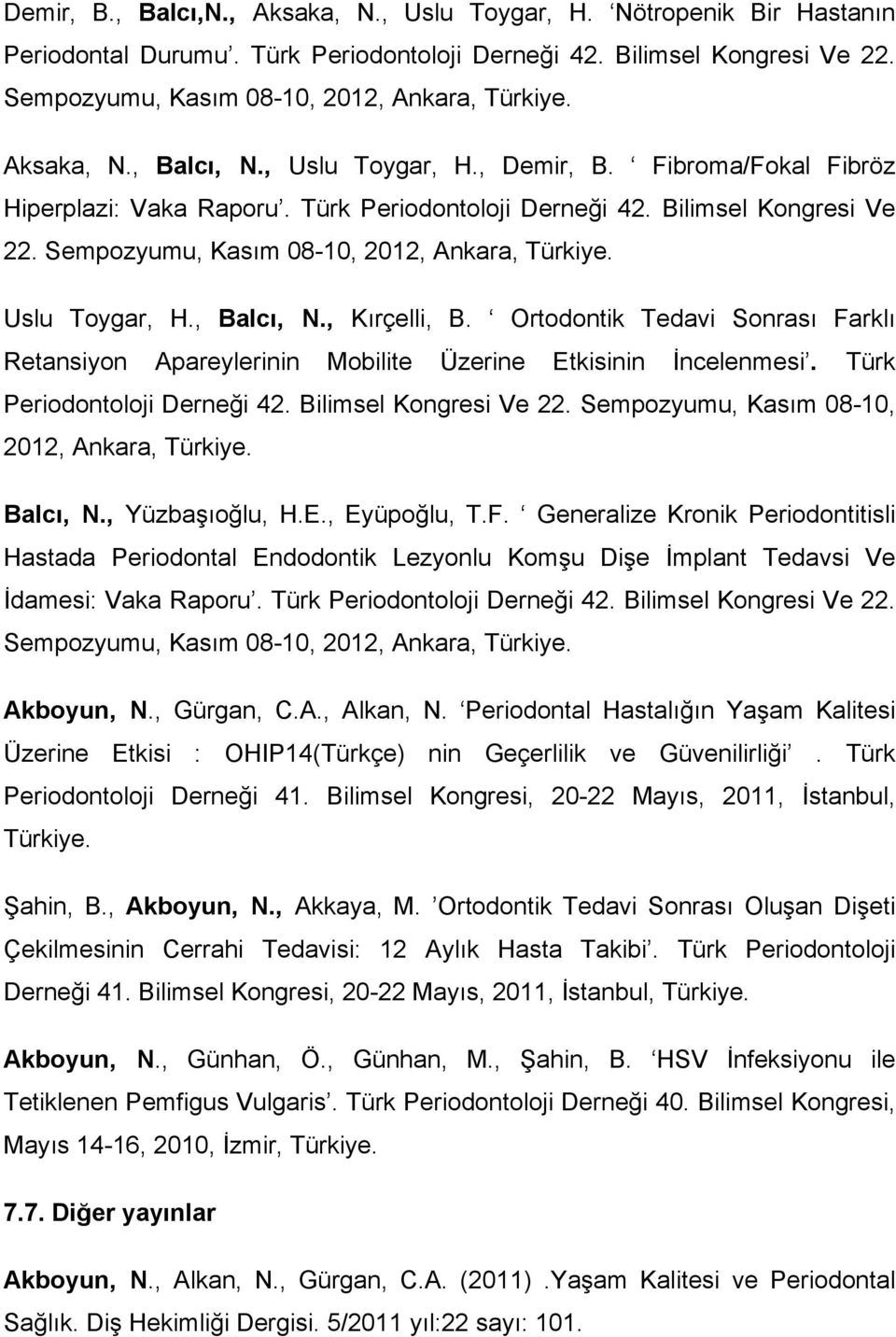 Uslu Toygar, H., Balcı, N., Kırçelli, B. Ortodontik Tedavi Sonrası Farklı Retansiyon Apareylerinin Mobilite Üzerine Etkisinin İncelenmesi. Türk Periodontoloji Derneği 42. Bilimsel Kongresi Ve 22.