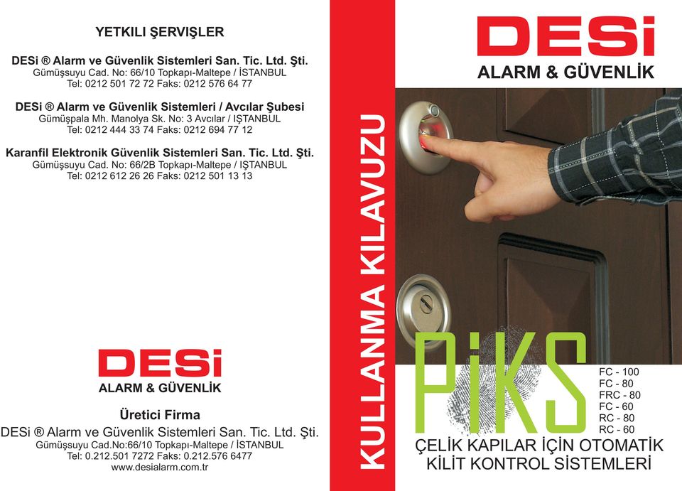 No: 3 Avcýlar / ISTANBUL Tel: 0212 444 33 74 Faks: 0212 694 77 12 Karanfil Elektronik Güvenlik Sistemleri San. Tic. Ltd. Þti. Gümüþsuyu Cad.