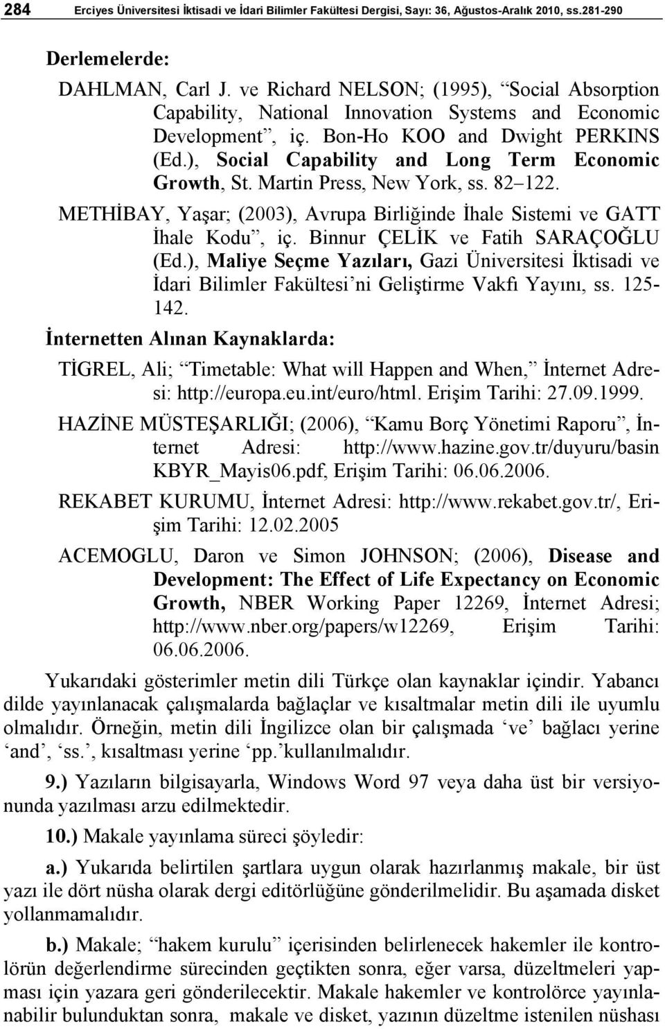 ), Social Capability and Long Term Economic Growth, St. Martin Press, New York, ss. 82 122. METHİBAY, Yaşar; (2003), Avrupa Birliğinde İhale Sistemi ve GATT İhale Kodu, iç.