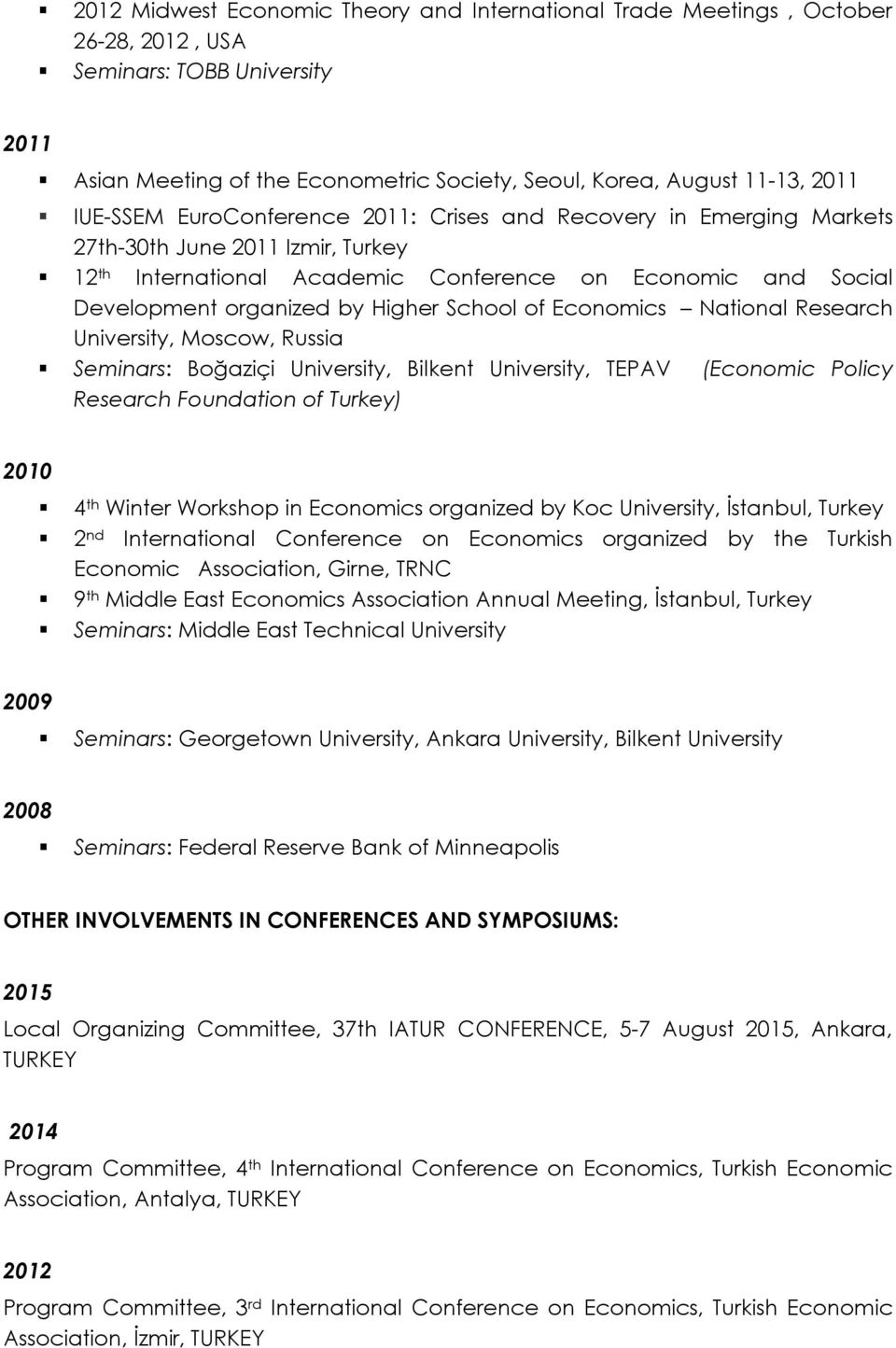 School of Economics National Research University, Moscow, Russia Seminars: Boğaziçi University, Bilkent University, TEPAV (Economic Policy Research Foundation of Turkey) 2010 4 th Winter Workshop in