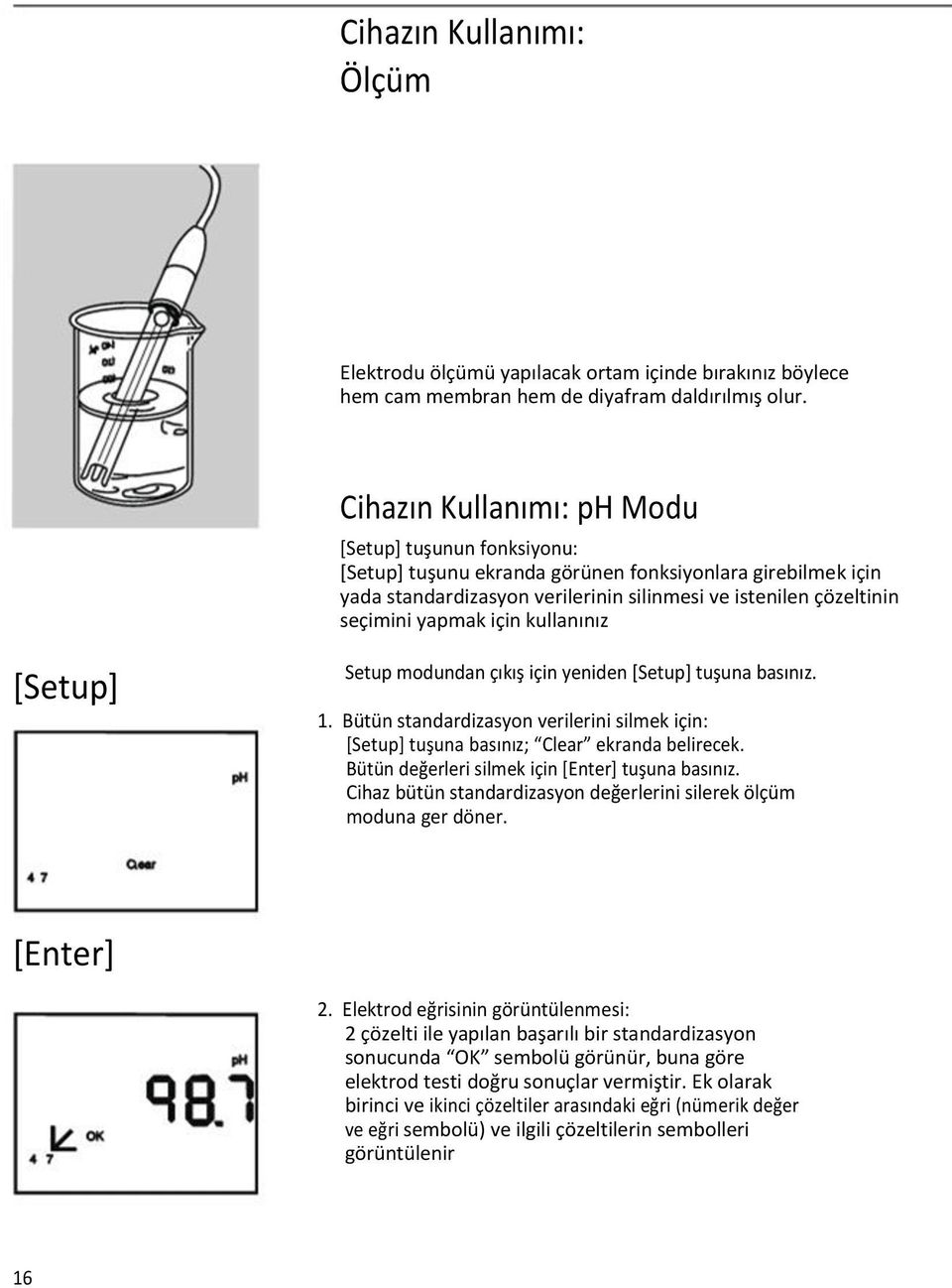 için kullanınız [Setup] Setup modundan çıkış için yeniden [Setup] tuşuna basınız. 1. Bütün standardizasyon verilerini silmek için: [Setup] tuşuna basınız; Clear ekranda belirecek.