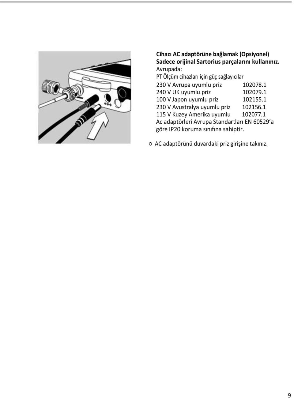 1 240 V UK uyumlu priz 102079.1 100 V Japon uyumlu priz 102155.1 230 V Avustralya uyumlu priz 102156.