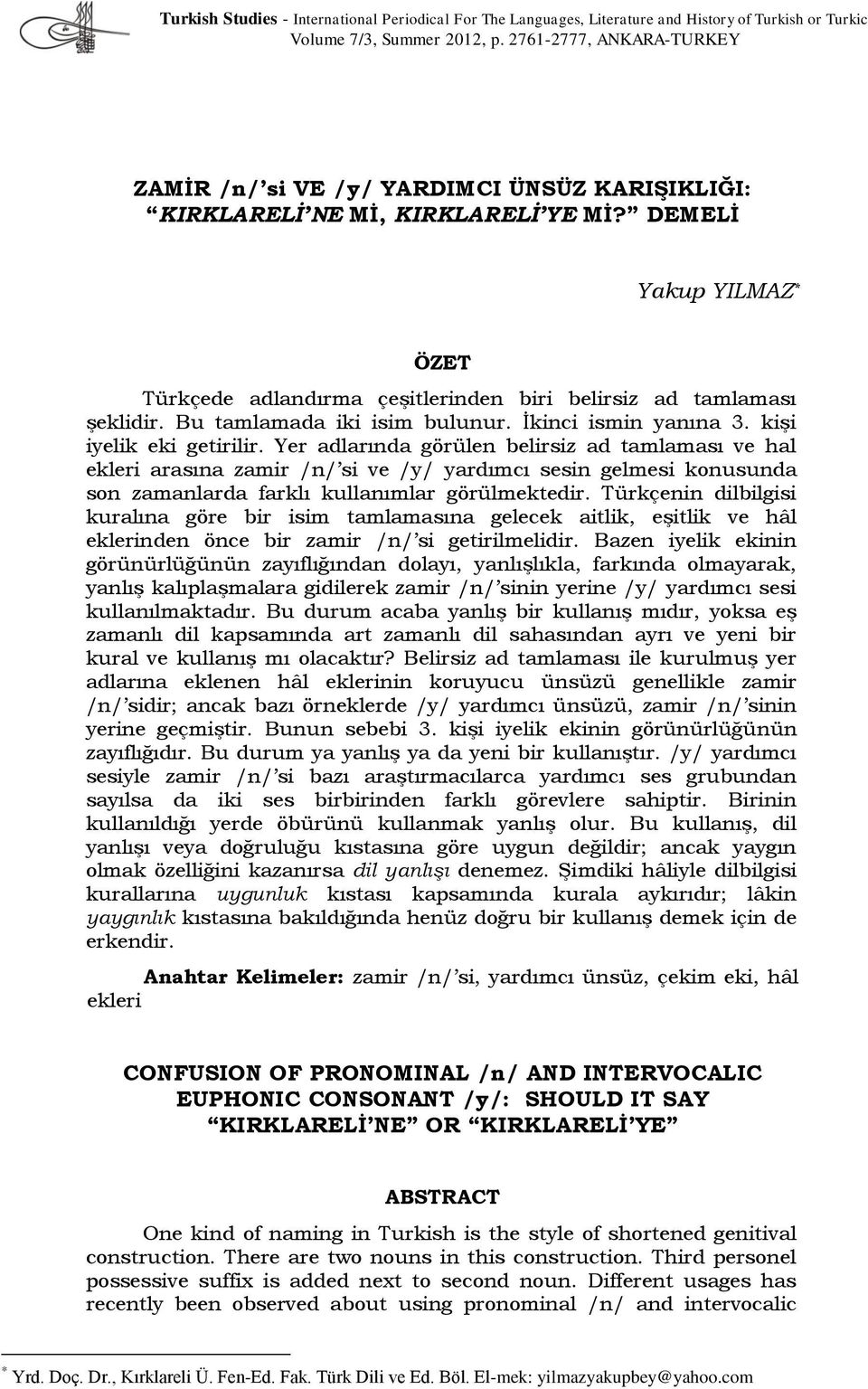 DEMELİ Yakup YILMAZ * ÖZET Türkçede adlandırma çeşitlerinden biri belirsiz ad tamlaması şeklidir. Bu tamlamada iki isim bulunur. İkinci ismin yanına 3. kişi iyelik eki getirilir.