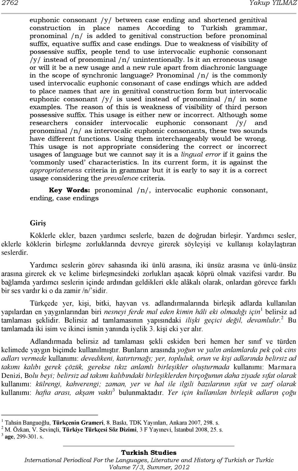 Due to weakness of visibility of possessive suffix, people tend to use intervocalic euphonic consonant /y/ instead of pronominal /n/ unintentionally.