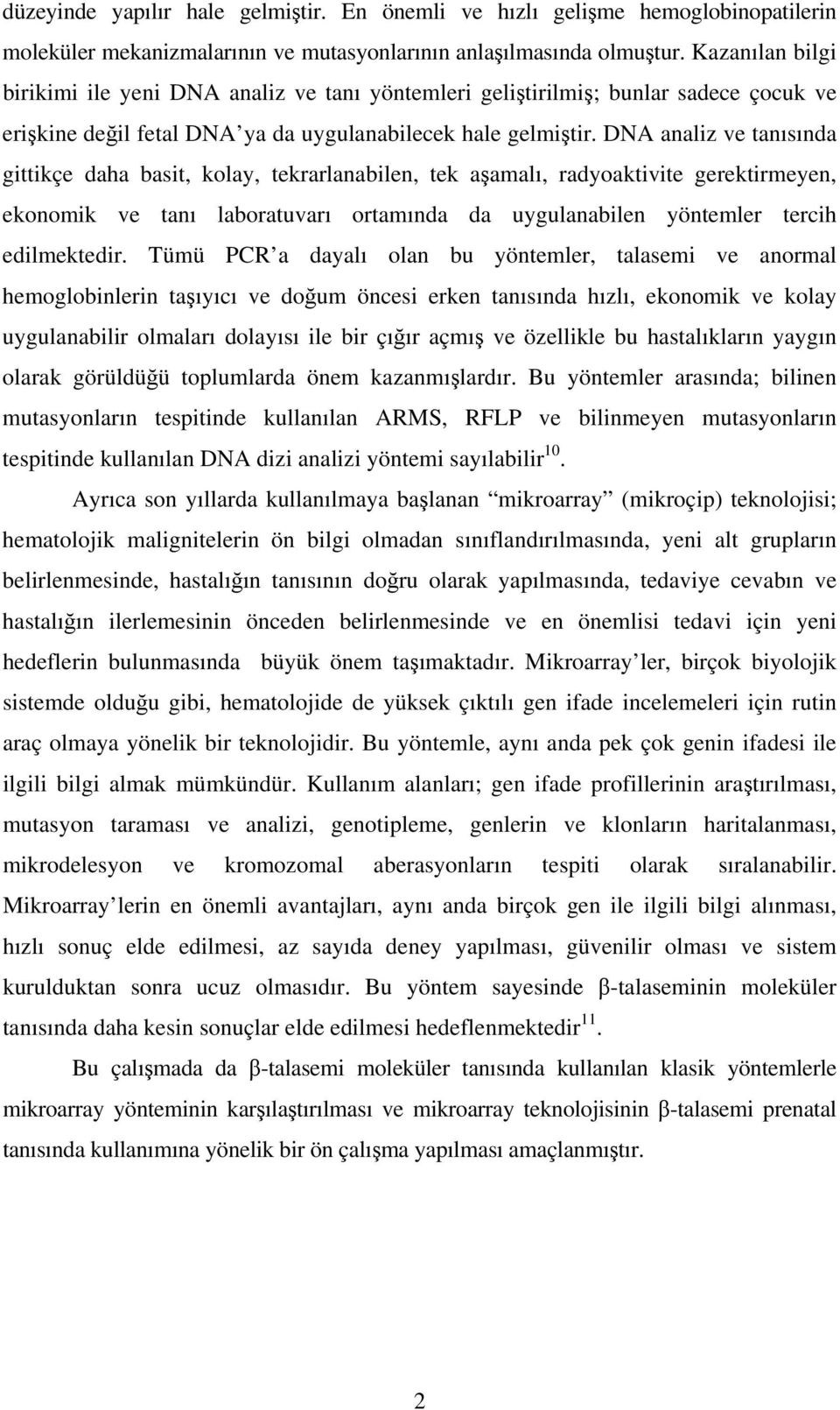 DNA analiz ve tanısında gittikçe daha basit, kolay, tekrarlanabilen, tek aşamalı, radyoaktivite gerektirmeyen, ekonomik ve tanı laboratuvarı ortamında da uygulanabilen yöntemler tercih edilmektedir.