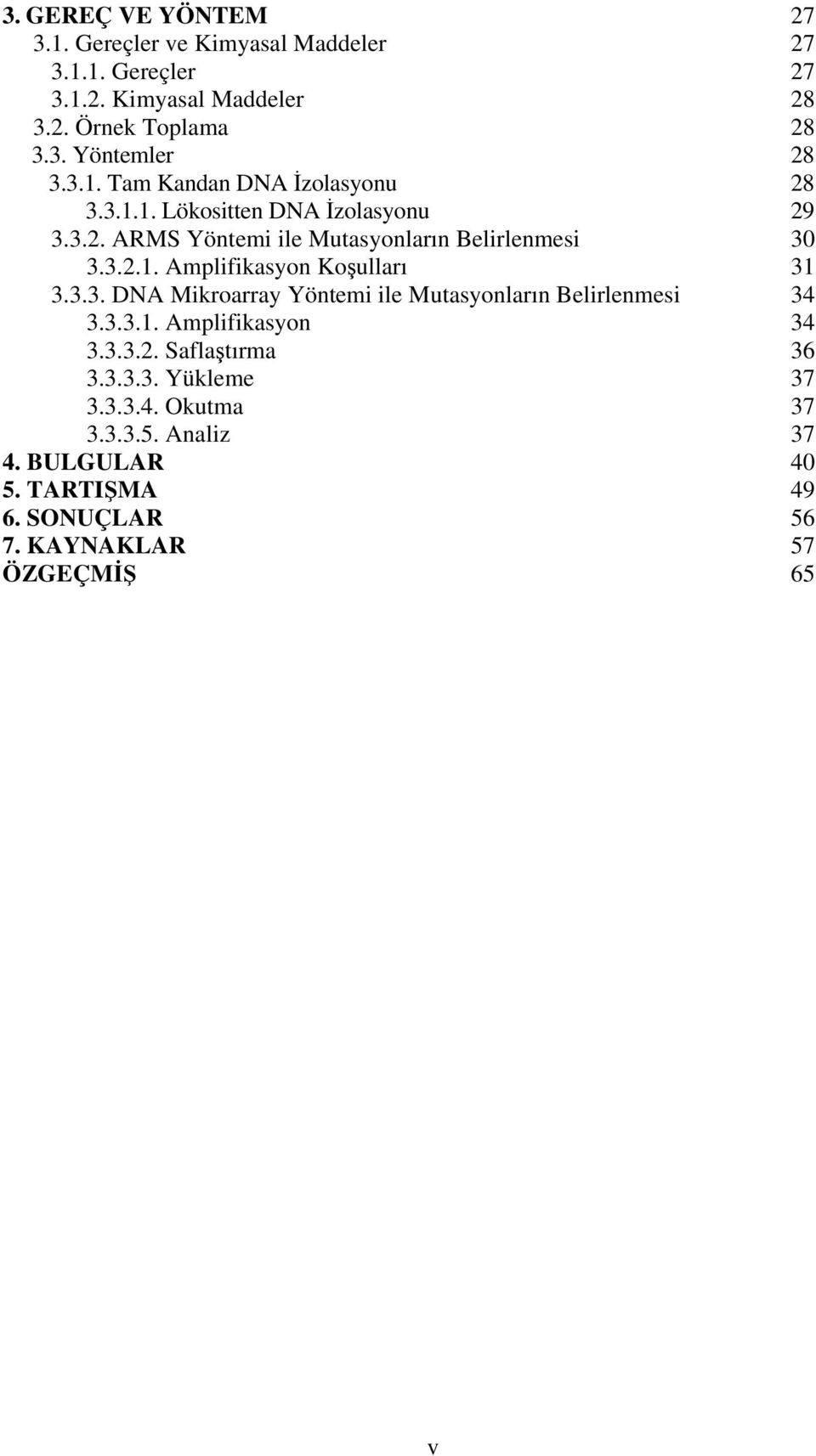 3.3. DNA Mikroarray Yöntemi ile Mutasyonların Belirlenmesi 34 3.3.3.1. Amplifikasyon 34 3.3.3.2. Saflaştırma 36 3.3.3.3. Yükleme 37 3.3.3.4. Okutma 37 3.