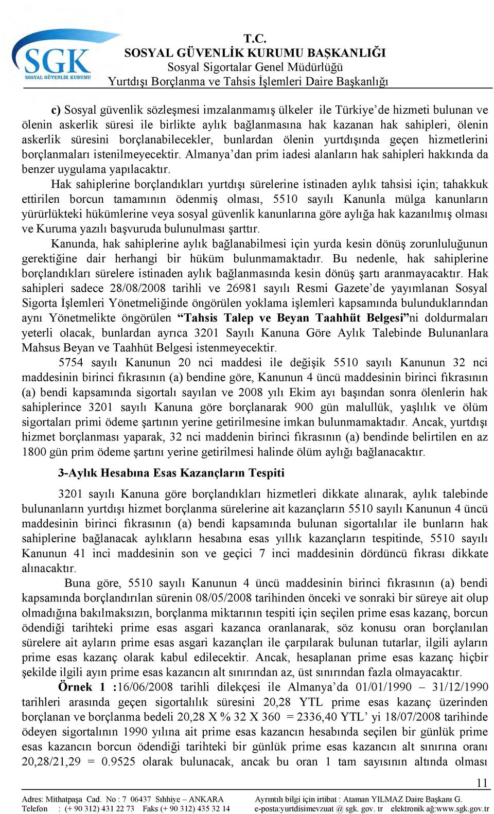 Hak sahiplerine borçlandıkları yurtdışı sürelerine istinaden aylık tahsisi için; tahakkuk ettirilen borcun tamamının ödenmiş olması, 5510 sayılı Kanunla mülga kanunların yürürlükteki hükümlerine veya