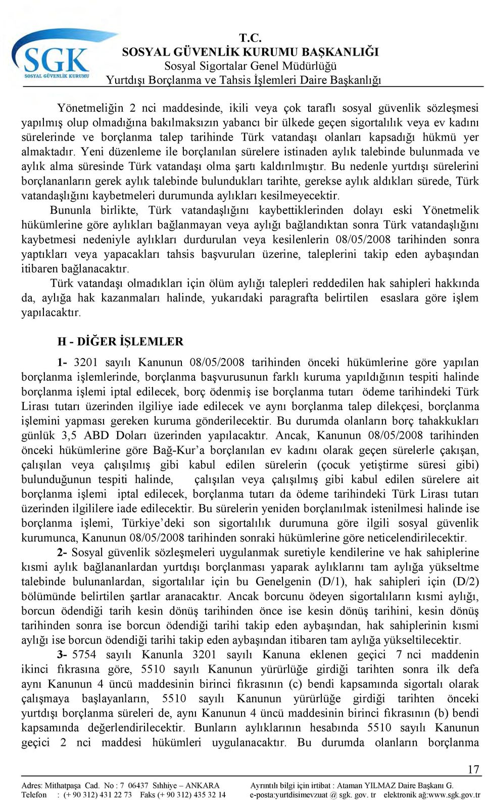 Yeni düzenleme ile borçlanılan sürelere istinaden aylık talebinde bulunmada ve aylık alma süresinde Türk vatandaşı olma şartı kaldırılmıştır.