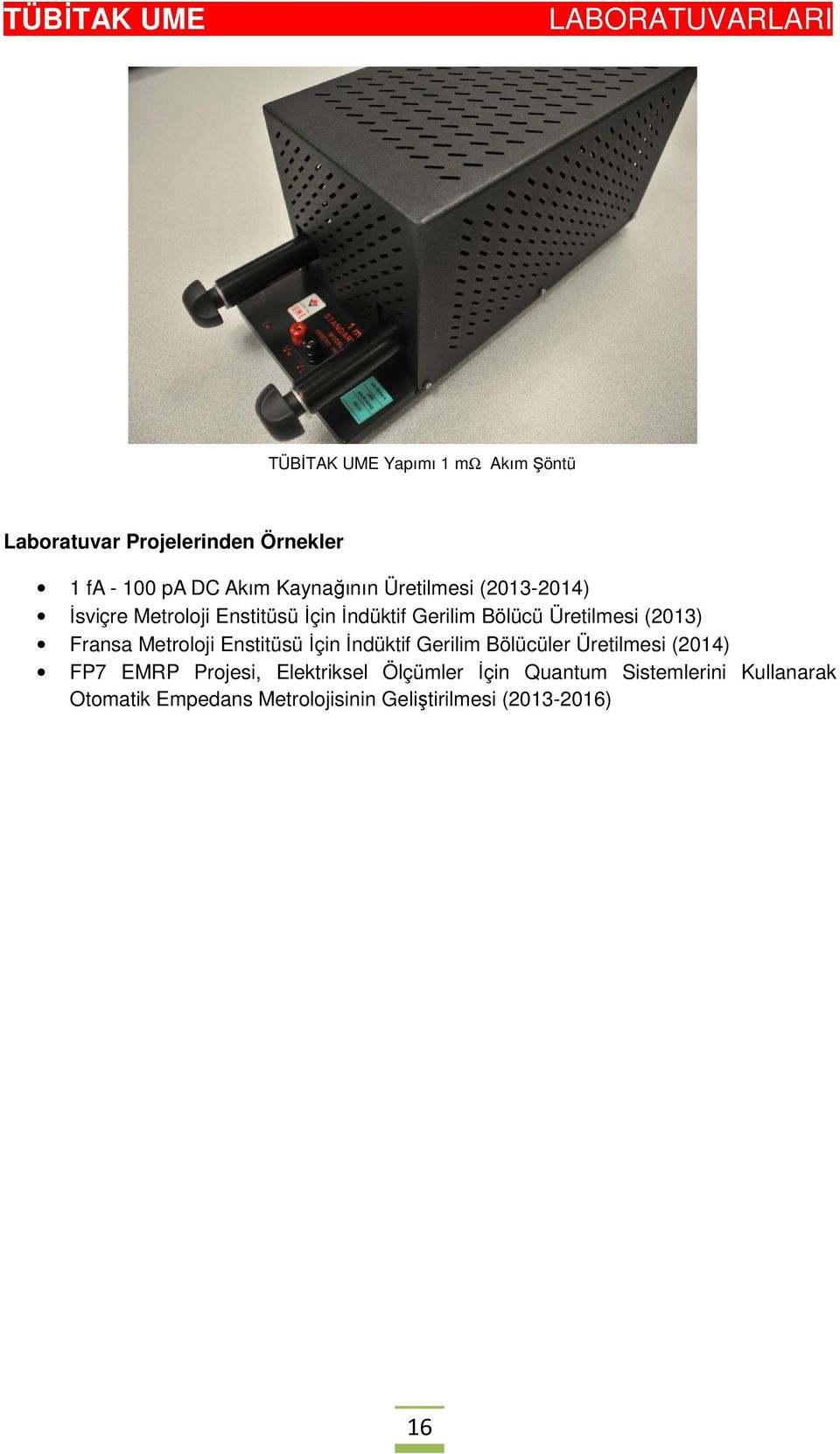 Fransa Metroloji Enstitüsü İçin İndüktif Gerilim Bölücüler Üretilmesi (2014) FP7 EMRP Projesi,