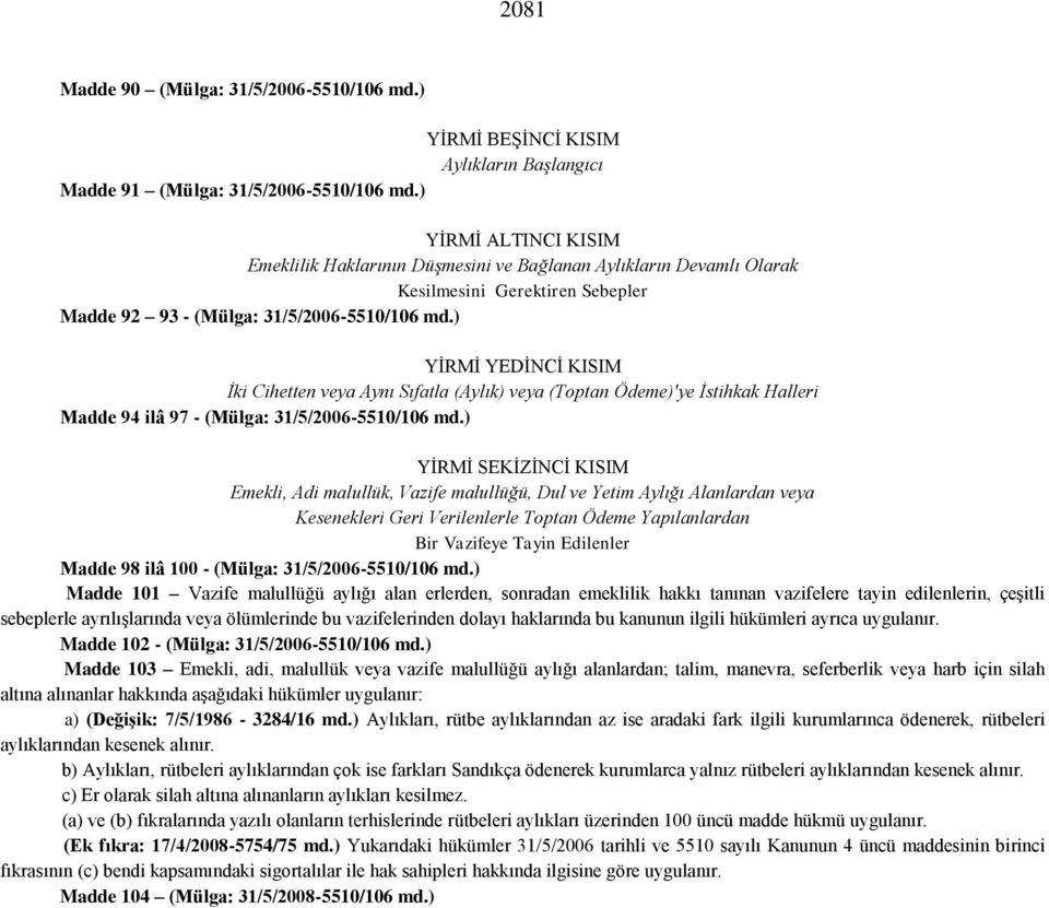 ) YİRMİ YEDİNCİ KISIM İki Cihetten veya Aynı Sıfatla (Aylık) veya (Toptan Ödeme)'ye İstihkak Halleri Madde 94 ilâ 97 - (Mülga: 31/5/2006-5510/106 md.