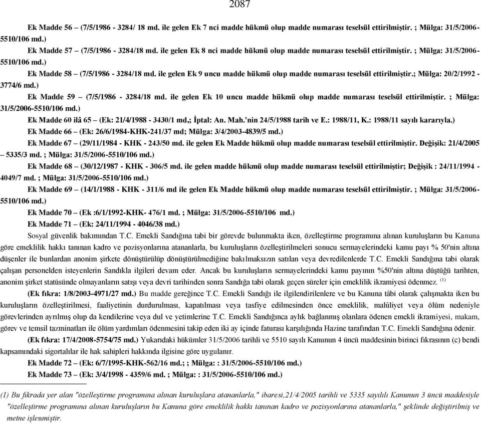 ile gelen Ek 9 uncu madde hükmü olup madde numarası teselsül ettirilmiģtir.; Mülga: 20/2/1992 - Ek Madde 59 (7/5/1986-3284/18 md.