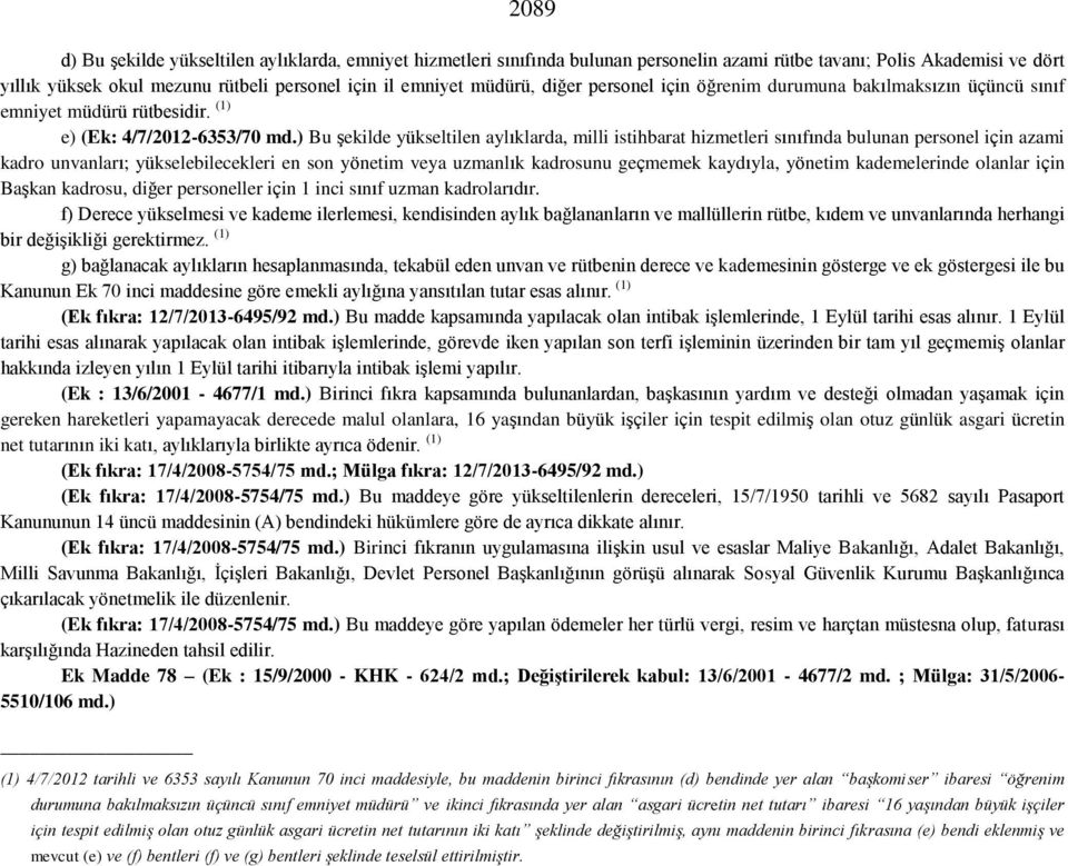 ) Bu şekilde yükseltilen aylıklarda, milli istihbarat hizmetleri sınıfında bulunan personel için azami kadro unvanları; yükselebilecekleri en son yönetim veya uzmanlık kadrosunu geçmemek kaydıyla,