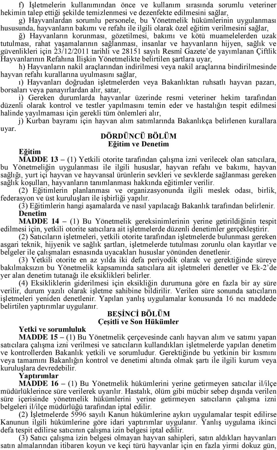 rahat yaşamalarının sağlanması, insanlar ve hayvanların hijyen, sağlık ve güvenlikleri için 23/12/2011 tarihli ve 28151 sayılı Resmî Gazete de yayımlanan Çiftlik Hayvanlarının Refahına İlişkin