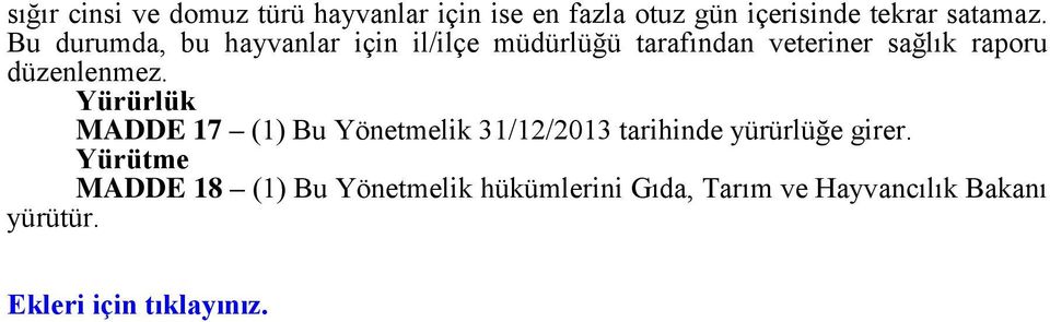 düzenlenmez. Yürürlük MADDE 17 (1) Bu Yönetmelik 31/12/2013 tarihinde yürürlüğe girer.