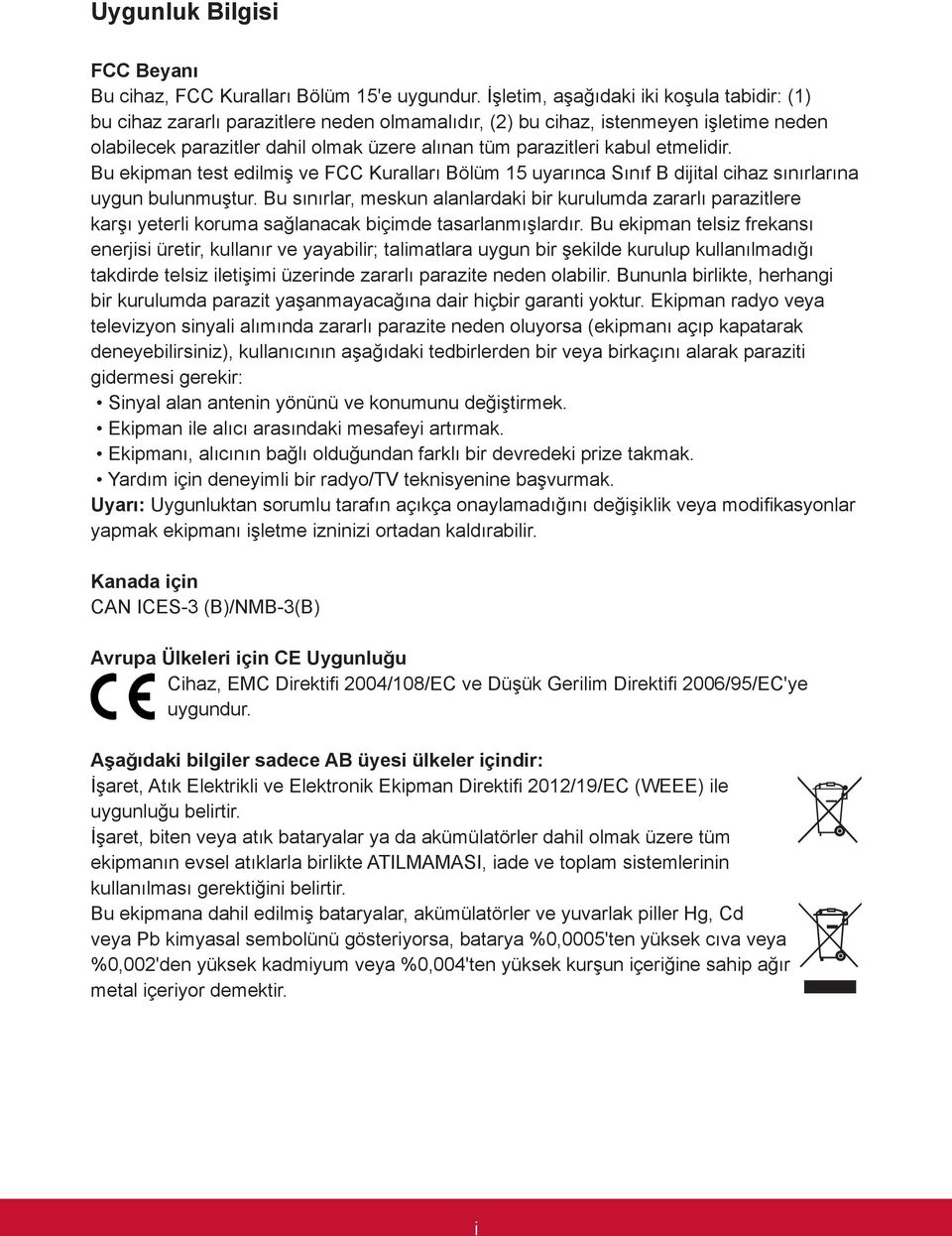 etmelidir. Bu ekipman test edilmiş ve FCC Kuralları Bölüm 15 uyarınca Sınıf B dijital cihaz sınırlarına uygun bulunmuştur.