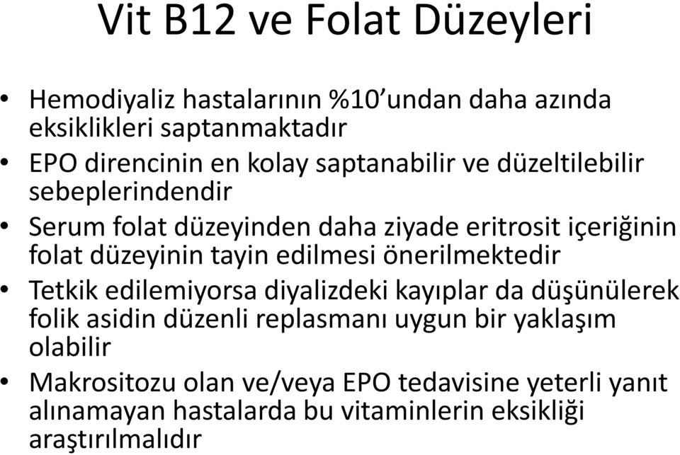 edilmesi önerilmektedir Tetkik edilemiyorsa diyalizdeki kayıplar da düşünülerek folik asidin düzenli replasmanı uygun bir