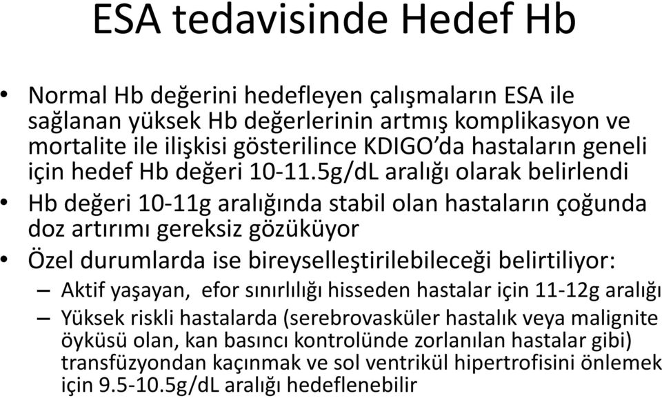 5g/dL aralığı olarak belirlendi Hb değeri 10-11g aralığında stabil olan hastaların çoğunda doz artırımı gereksiz gözüküyor Özel durumlarda ise bireyselleştirilebileceği