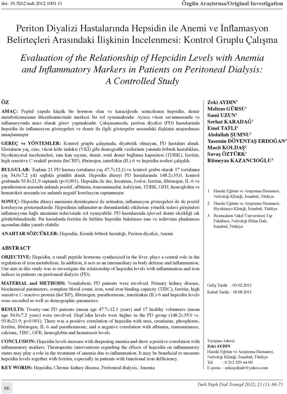 Relationship of Hepcidin Levels with Anemia and Inflammatory Markers in Patients on Peritoneal Dialysis: A Controlled Study ÖZ AMAÇ: Peptid yapıda küçük bir hormon olan ve karaciğerde sentezlenen