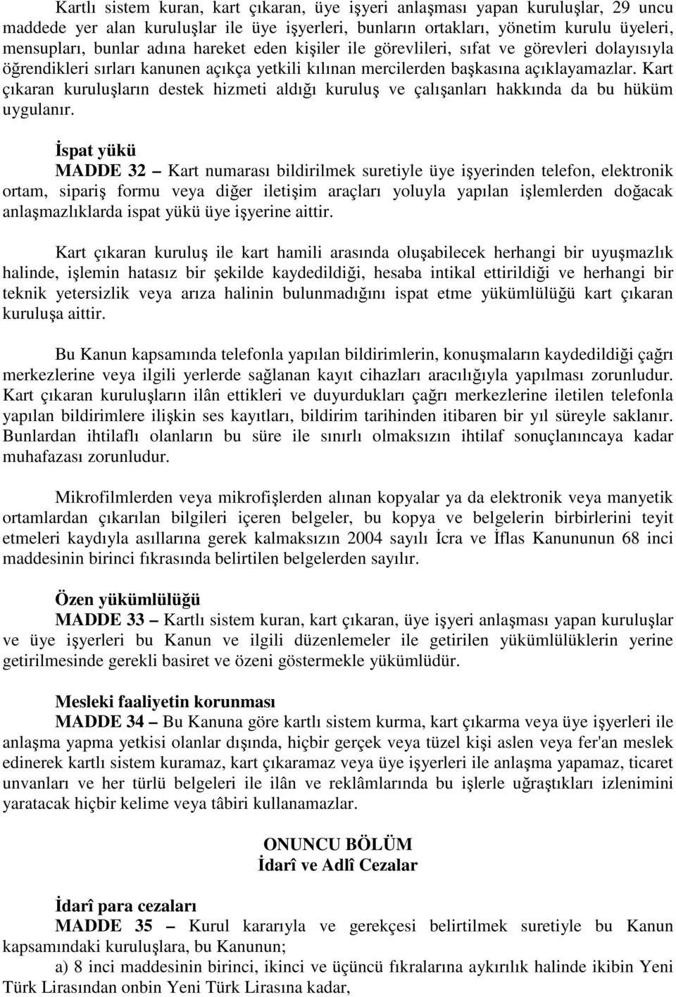 Kart çıkaran kuruluşların destek hizmeti aldığı kuruluş ve çalışanları hakkında da bu hüküm uygulanır.