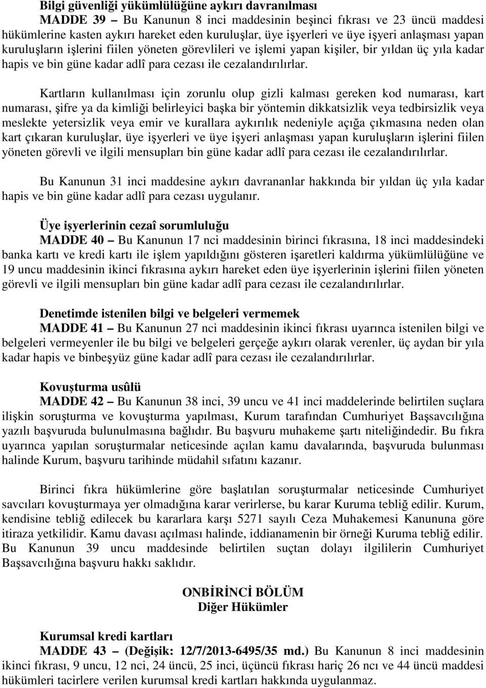 Kartların kullanılması için zorunlu olup gizli kalması gereken kod numarası, kart numarası, şifre ya da kimliği belirleyici başka bir yöntemin dikkatsizlik veya tedbirsizlik veya meslekte yetersizlik