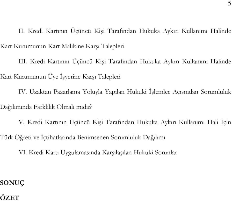 Uzaktan Pazarlama Yoluyla Yapılan Hukuki İşlemler Açısından Sorumluluk Dağılımında Farklılık Olmalı mıdır? V.