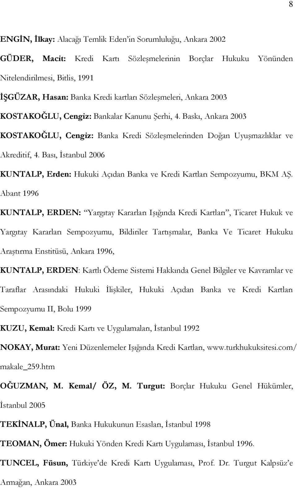 Bası, İstanbul 2006 KUNTALP, Erden: Hukuki Açıdan Banka ve Kredi Kartları Sempozyumu, BKM AŞ.