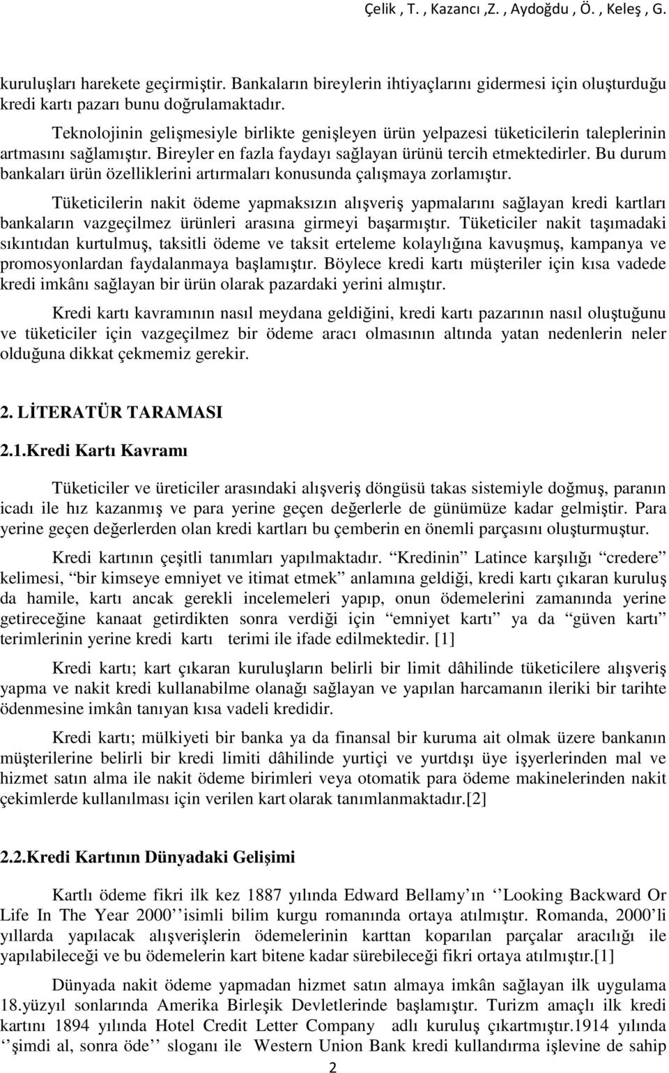 Bu durum bankaları ürün özelliklerini artırmaları konusunda çalışmaya zorlamıştır.